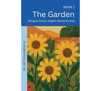The Garden: Bilingual French-English Stories for Kids: 1 (The 52 Story Method - Foundations (A1-A2))