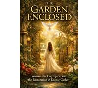 THE GARDEN ENCLOSED: Woman, the Holy Spirit, and the Restoration of Edenic Order: Understanding Woman’s Office in Creation Through the Song of Solomon and the Holy Spirit