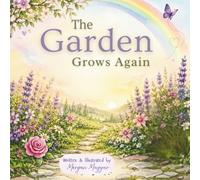 The Garden Grows Again: A comforting children’s picture book about infant loss, remembrance, and welcoming a rainbow baby (The Garden Stories Series)