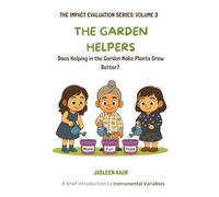 The Garden Helpers: Does Helping in the Garden Make Plants Grow Better? (The Impact Evaluation Series for Children)