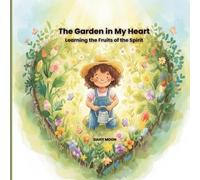 The Garden in My Heart: Learning the Fruits of the Spirit
