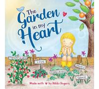 The Garden in My Heart: Planting Seeds of Love, Joy and Kindness (Created to Be)