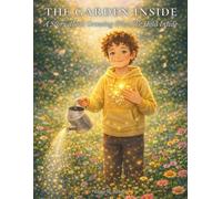 The Garden Inside: A Story About Growing What We Hold Inside