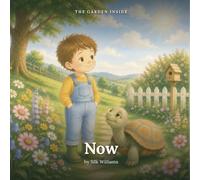 The Garden Inside: Now: A Gentle Mindfulness Story About Presence and Coming Back to Right Now (Ages 3 to 7)