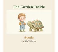 The Garden Inside: Seeds: A Gentle Mindfulness Story About Big Feelings and Kind Thoughts (Ages 3 to 7)