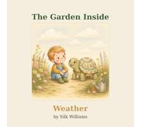 The Garden Inside: Weather: A Gentle Mindfulness Story About Big Feelings and Kind Thoughts (Ages 3 to 7)