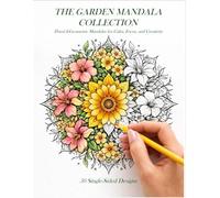 The Garden Mandala Collection: Floral and Geometric Mandalas for Calm, Focus, and Creativity
