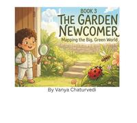 The Garden Newcomer: Mapping the Big, Green World (Little Moments Series)