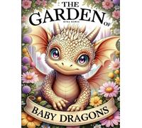 The Garden of Baby Dragons: A Cute Fantasy Coloring Book for Adults and Teens Featuring Magical Flowers and Adorable Creatures