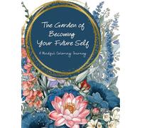 The Garden of Becoming Your Future Self: A Mindful Coloring Journey