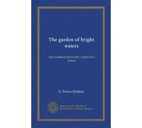 The garden of bright waters: one hundred and twenty Asiatic love poems