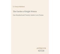 The Garden of Bright Waters: One Hundred and Twenty Asiatic Love Poems