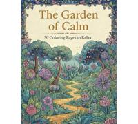 The Garden of Calm: 50 Coloring pages to Relax