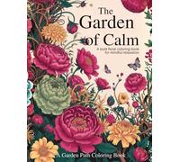 The Garden Of Calm: A Bold Floral Coloring Book For Mindful Relaxation (A Garden Path Coloring Book)