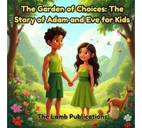 The Garden of Choices: The Story of Adam and Eve for Kids: A Beautiful Bible Story About Obedience, Consequences, and God's Unfailing Love (My First Bible Stories)