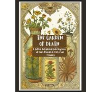 The Garden of Death: A Gothic Botanical Coloring Book of Dark Florals and Victorian Frames