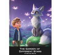 The Garden of Different Stars: A Heartwarming Fantasy Story About Finding Your Light in a World Full of Different Talents For Kids Ages 5-10