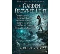 The Garden of Drowned Light: Book Three of the Silver Key Series (The Silver Key Novel Series)