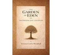 The Garden of Eden; Or, The Paradise Lost and Found: A Historical Edition on Biblical Symbolism, Spiritual Thought, and Social Philosophy