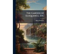 The Garden of Eloquence, Etc