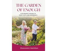 The Garden of Enough: A Retirement Parable of Trust, Faith, and Abundance