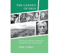 The Garden of Eros: The Story of the Paris Expatriates and the Post-War Literary Scene