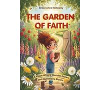 The Garden of Faith: Systematic Theology for Kids Ages 6-10 - A Full-Color Christian Storybook Where Wonder Grows and Questions Bloom