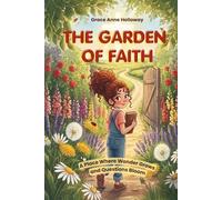 The Garden of Faith: Systematic Theology for Kids Ages 6-10 - A Full-Color Christian Storybook Where Wonder Grows and Questions Bloom