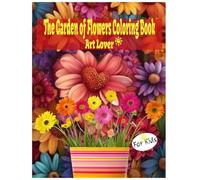 The Garden of Flowers Coloring Book: 50 Pages Flowers Illustrations with Beautiful Nature for Relaxation and Art Lovers