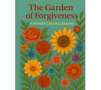 The Garden of Forgiveness: A Mindful Coloring Journey