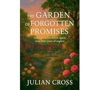 The Garden of Forgotten Promises: Some promises bloom again, even after years of neglect.