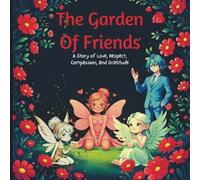 The Garden of Friends: A Story of Love, Respect, Compassion, and Gratitude