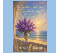 The Garden of Gladness “Happy Prayers” to Lift the Soul