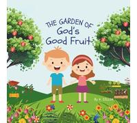The Garden of God’s Good Fruit: A Children’s Book About the Fruits of the Spirit