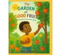 The Garden of Good Fruit: Learning the Fruits of the Spirit
