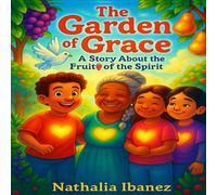 The Garden of Grace: A story About the Fruit of The Spirit