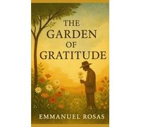 The Garden of Gratitude: A Story About Seeing the Hidden Miracles in Everyday Life