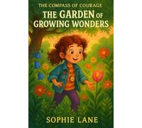The Garden of Growing Wonders: Believe in yourself, and you’ll bloom (The Compass of Courage)
