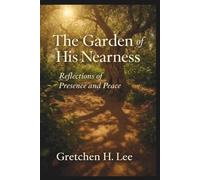 The Garden of His Nearness: Reflections of Presence and Peace