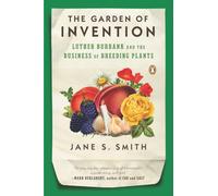 The Garden of Invention: Luther Burbank and the Business of Breeding Plants