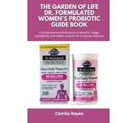 The Garden of Life Dr. Formulated Women’s Probiotic Guide Book: A Comprehensive Reference to Benefits, Usage, Ingredients, and Health Support for Everyday Wellness