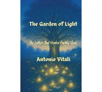THE GARDEN OF LIGHT: The Letters That Healed Earthly Souls