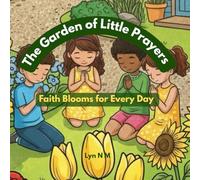 The Garden of Little Prayers: Faith Blooms for Every Day