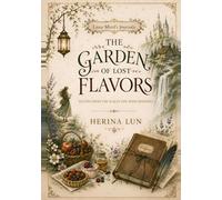 The Garden of Lost Flavors: Recipes from the places the wind whispers (Liora Mirel's Journals)