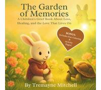 The Garden of Memories: A Children’s Grief Book About Loss, Healing, and the Love That Lives On (Tremayne Mitchell’s Rhyming & Rhythm Bedtime Stories)