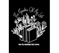 The Garden Of My Life: Your Life. Beautifully Told. Forever.
