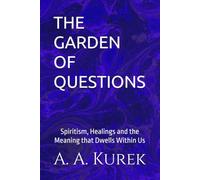 THE GARDEN OF QUESTIONS: Spiritism, Healings and the Meaning that Dwells Within Us