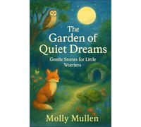 The Garden of Quiet Dreams: Gentle Stories for Little Worriers