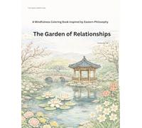 The Garden of Relationships: A Mindful Coloring Book Inspired by Eastern Philosophy
