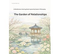 The Garden of Relationships: A Mindful Coloring Book Inspired by Eastern Philosophy (The Garden Series)
